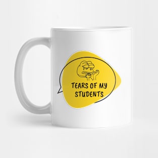 Tears of my Students. Funny Teaching Quotes Mug